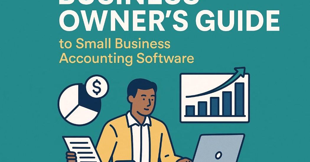 Business Owner’s Guide to Small Business Accounting Software