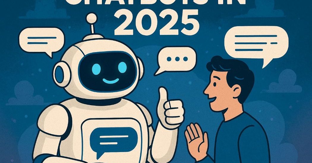 Chatbots in 2025: Smarter, Faster, More Human