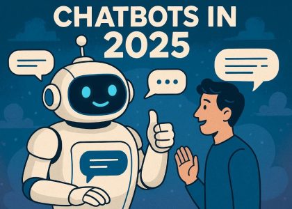 Chatbots in 2025: Smarter, Faster, More Human