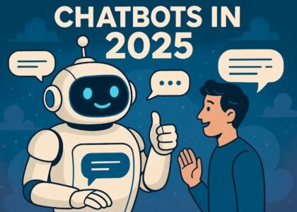 Chatbots in 2025: Smarter, Faster, More Human