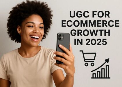 UGC for eCommerce Growth in 2025